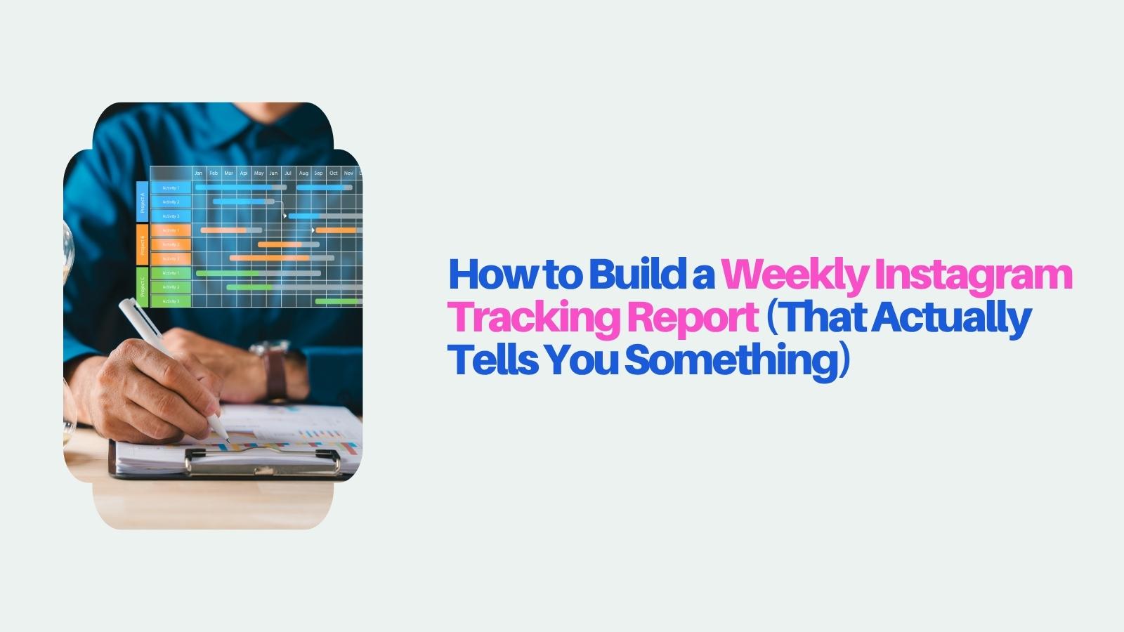 how to build a weekly instagram tracking report